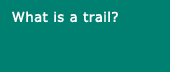 What is a trail？