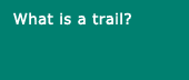 What is a trail?
