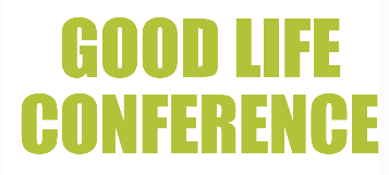 GOOD LIFE CONFERENCE