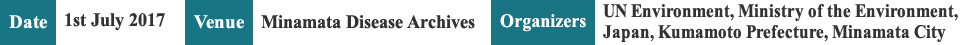 Date:1st July 2017 Venue:Minamata Disease Archives Organizers: UN Environment, Ministry of the Environment, Japan, Kumamoto Prefecture, Minamata City