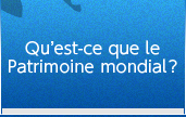 Qu’est-ce que le Patrimoine mondial ?