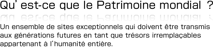 Qu’est-ce que le Patrimoine mondial ?