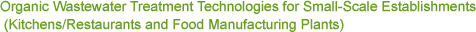 Organic Wastewater Treatment Technologies for Small-Scale Establishments (Kitchens/Restaurants and Food Manufacturing Plants)