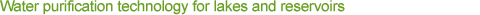 Water purification technology for lakes and reservoirs