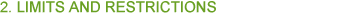 2. LIMITS AND RESTRICTIONS