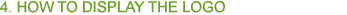 4. HOW TO DISPLAY THE LOGO